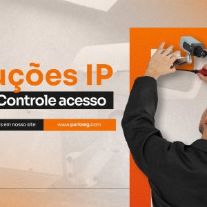 Soluções IP: Integrando CFTV e Controle de Acesso